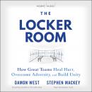The Locker Room: How Great Teams Heal Hurt, Overcome Adversity, and Build Unity Audiobook