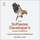 The Software Developer's Career Handbook: A Guide to Navigating the Unpredictable Audiobook