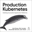 Production Kubernetes: Building Successful Application Platforms Audiobook