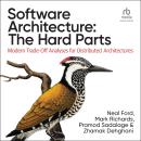 Software Architecture: The Hard Parts: Modern Trade-Off Analyses for Distributed Architectures Audiobook