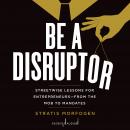 Be a Disruptor: Streetwise Lessons for Entrepreneurs—From the Mob to Mandates Audiobook