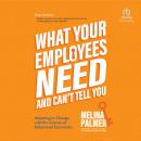 What Your Employees Need and Can't Tell You: Adapting to Change with the Science of Behavioral Econo Audiobook