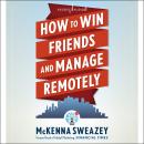 How to Win Friends and Manage Remotely Audiobook
