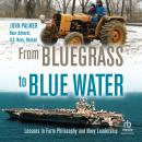 From Bluegrass to Blue Water: Lessons in Farm Philosophy and Navy Leadership Audiobook