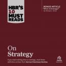 HBR's 10 Must Reads on Strategy (including featured article 'What Is Strategy?' by Michael E. Porter)