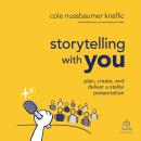Storytelling with You: Plan, Create, and Deliver a Stellar Presentation 1st Edition, Cole Nussbaumer Knaflic