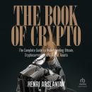 The Book of Crypto: The Complete Guide to Understanding Bitcoin, Cryptocurrencies and Digital Assets Audiobook