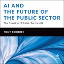 AI and the Future of the Public Sector: The Creation of Public Sector 4.0 Audiobook