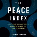 The Peace Index: A Five-Part Framework to Conquer Chaos and Find Fulfillment Audiobook