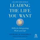 Leading the Life You Want: Skills for Integrating Work and Life Audiobook