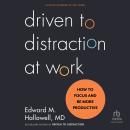 Driven to Distraction at Work: How to Focus and Be More Productive Audiobook
