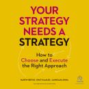 Your Strategy Needs a Strategy: How to Choose and Execute the Right Approach Audiobook