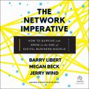 The Network Imperative: How to Survive and Grow in the Age of Digital Business Models Audiobook