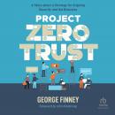 Project Zero Trust: A Story about a Strategy for Aligning Security and the Business Audiobook