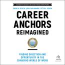 Career Anchors Reimagined: Finding Direction and Opportunity in the Changing World of Work Audiobook