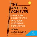 Cover of The Anxious Achiever: Turn Your Biggest Fears into Your Leadership Superpower