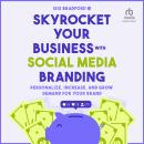 Skyrocket Your Business with Social Media Branding: Personalize, Increase, and Grow Demand for your  Audiobook