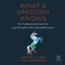 What a Unicorn Knows: How Leading Entrepreneurs Use Lean Principles to Drive Sustainable Growth Audiobook