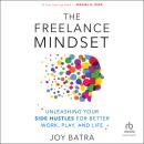 The Freelance Mindset: Unleashing Your Side Hustles for Better Work, Play, and Life Audiobook