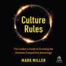 Culture Rules: The Leader's Guide to Creating the Ultimate Competitive Advantage Audiobook