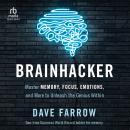 Brainhacker: Master Memory, Focus, Emotions, and More to Unleash the Genius Within Audiobook