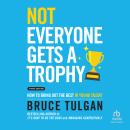 Not Everyone Gets a Trophy: How to Bring Out the Best in Young Talent, 3rd Edition Audiobook