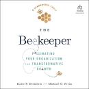 The Beekeeper: Pollinating Your Organization for Transformative Growth Audiobook