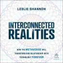 Interconnected Realities: How the Metaverse Will Transform Our Relationship With Technology Forever Audiobook