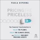 Pricing the Priceless: The Financial Transformation to Value the Planet, Solve the Climate Crisis, a Audiobook