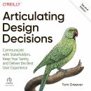 Articulating Design Decisions: Communicate with Stakeholders, Keep Your Sanity, and Deliver the Best Audiobook