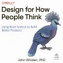 Design for How People Think: Using Brain Science to Build Better Products Audiobook