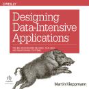 Designing Data-Intensive Applications: The Big Ideas Behind Reliable, Scalable, and Maintainable Sys Audiobook