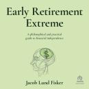 Early Retirement Extreme: A Philosophical and Practical Guide to Financial Independence Audiobook