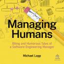 Managing Humans: Biting and Humorous Tales of a Software Engineering Manager Audiobook