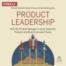 Product Leadership: How Top Product Managers Launch Awesome Products and Build Successful Teams Audiobook