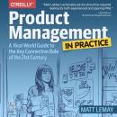 Product Management in Practice: A Real-World Guide to the Key Connective Role of the 21st Century Audiobook