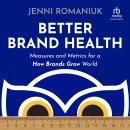 Better Brand Health: Measures and Metrics for a How Brands Grow World Audiobook