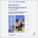 Product Management in Practice: A Practical, Tactical Guide for Your First Day and Every Day After,  Audiobook