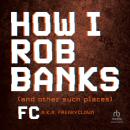 How I Rob Banks: And Other Such Places Audiobook