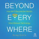 Beyond Everywhere: How Wi-Fi Became the World's Most Beloved Technology Audiobook