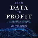 From Data To Profit: How Businesses Leverage Data to Grow Their Top and Bottom Lines Audiobook