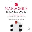 Cover of The Manager's Handbook: Five Simple Steps to Build a Team, Stay Focused, Make Better Decisions, and Crush Your Competition