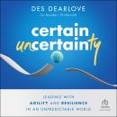 Certain Uncertainty: Leading with Agility and Resilience in an Unpredictable World Audiobook