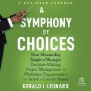 A Symphony of Choices: How Mentorship Taught a Manager Decision-Making, Project Management and Workp Audiobook