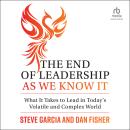 The End of Leadership as We Know It: What It Takes to Lead in Today's Volatile and Complex World Audiobook