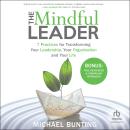 The Mindful Leader: 7 Practices for Transforming Your Leadership, Your Organisation and Your Life Audiobook
