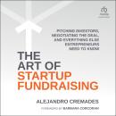 The Art of Startup Fundraising: Pitching Investors, Negotiating the Deal, and Everything Else Entrep Audiobook