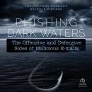 Phishing Dark Waters: The Offensive and Defensive Sides of Malicious Emails Audiobook
