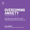 Overcoming Anxiety: Reassuring Ways to Break Free from Stress and Worry and Lead a Calmer Life Audiobook