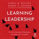 Learning Leadership: The Five Fundamentals of Becoming an Exemplary Leader Audiobook